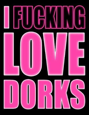 Book cover for I Fucking Love Dorks
