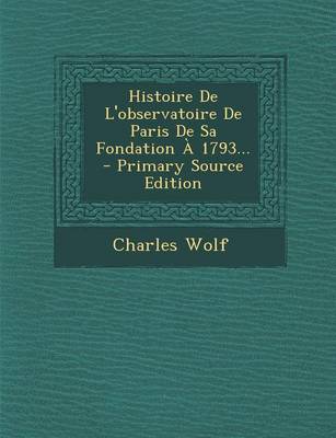 Book cover for Histoire De L'observatoire De Paris De Sa Fondation A 1793... - Primary Source Edition