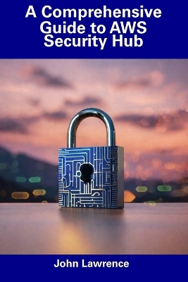 Book cover for A Comprehensive Guide to AWS Security Hub