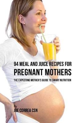 Book cover for 94 Meal and Juice Recipes for Pregnant Mothers