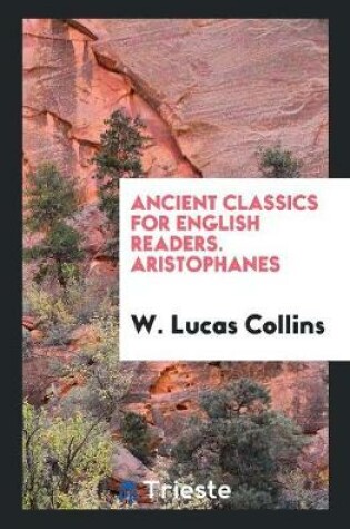 Cover of Ancient Classics for English Readers. Aristophanes
