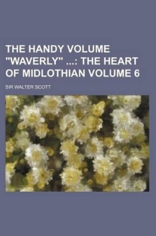 Cover of The Handy Volume Waverly Volume 6; The Heart of Midlothian