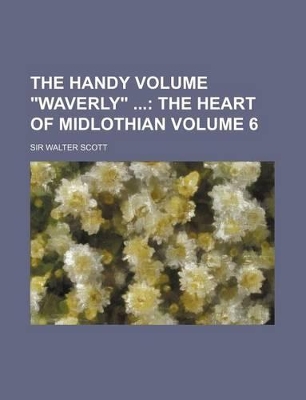 Book cover for The Handy Volume Waverly Volume 6; The Heart of Midlothian