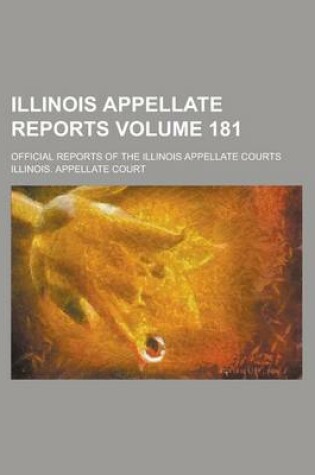 Cover of Illinois Appellate Reports; Official Reports of the Illinois Appellate Courts Volume 181