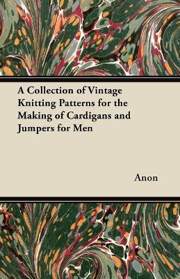 Book cover for A Collection of Vintage Knitting Patterns for the Making of Cardigans and Jumpers for Men