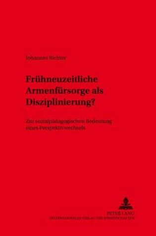 Cover of Fruehneuzeitliche Armenfuersorge ALS Disziplinierung