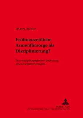 Book cover for Fruehneuzeitliche Armenfuersorge ALS Disziplinierung