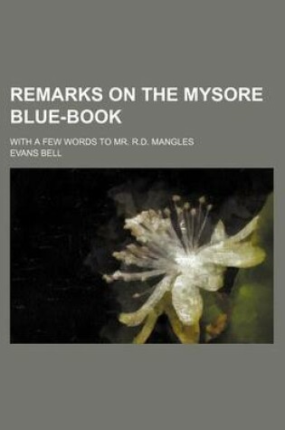 Cover of Remarks on the Mysore Blue-Book; With a Few Words to Mr. R.D. Mangles