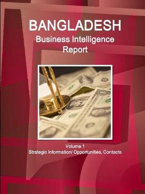 Book cover for Bangladesh Business Intelligence Report Volume 1 Strategic Information/ Opportunities, Contacts