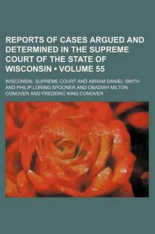 Cover of Reports of Cases Argued and Determined in the Supreme Court of the State of Wisconsin (Volume 55)