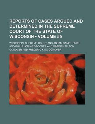 Book cover for Reports of Cases Argued and Determined in the Supreme Court of the State of Wisconsin (Volume 55)