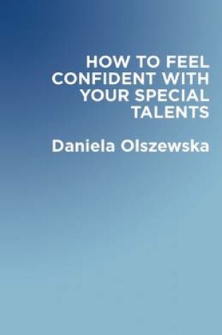 Cover of How to Feel Confident with Your Special Talents