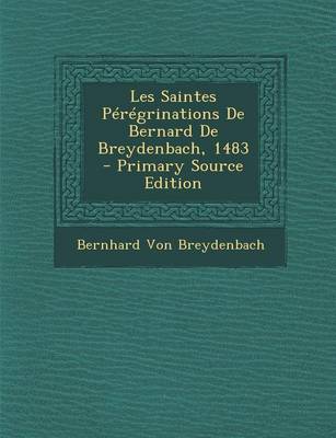 Book cover for Les Saintes Peregrinations de Bernard de Breydenbach, 1483 - Primary Source Edition