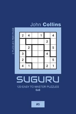 Book cover for Suguru - 120 Easy To Master Puzzles 6x6 - 5