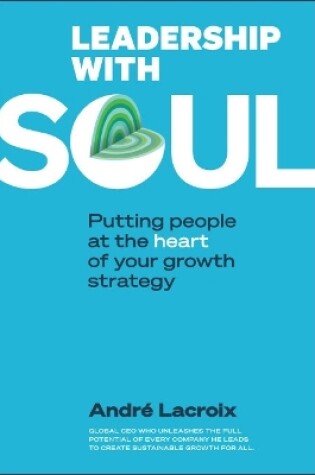 Cover of Leadership With Soul: Putting People At The Heart Of Your Growth Strategy