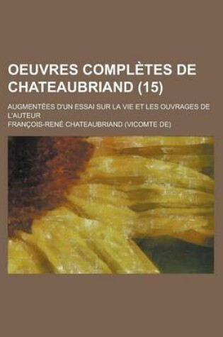 Cover of Oeuvres Completes de Chateaubriand; Augmentees D'Un Essai Sur La Vie Et Les Ouvrages de L'Auteur (15)