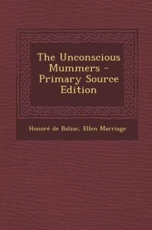 Cover of The Unconscious Mummers - Primary Source Edition