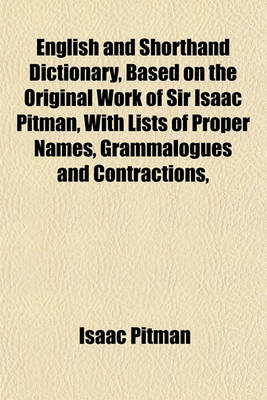 Book cover for English and Shorthand Dictionary, Based on the Original Work of Sir Isaac Pitman, with Lists of Proper Names, Grammalogues and Contractions,