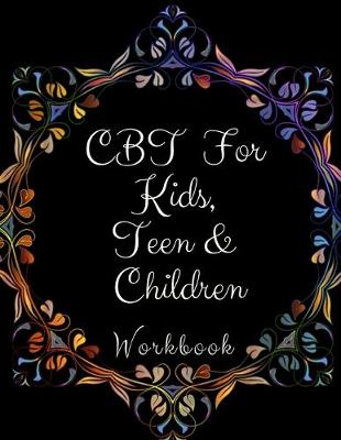 Book cover for CBT Workbook for Kids, Teen and Children