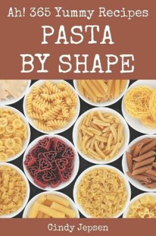 Cover of Ah! 365 Yummy Pasta by Shape Recipes