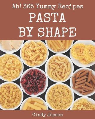 Book cover for Ah! 365 Yummy Pasta by Shape Recipes