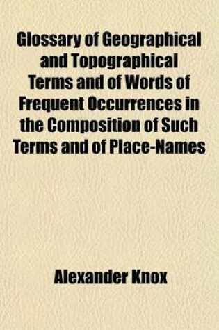 Cover of Glossary of Geographical and Topographical Terms and of Words of Frequent Occurrences in the Composition of Such Terms and of Place-Names