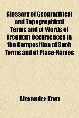 Book cover for Glossary of Geographical and Topographical Terms and of Words of Frequent Occurrences in the Composition of Such Terms and of Place-Names