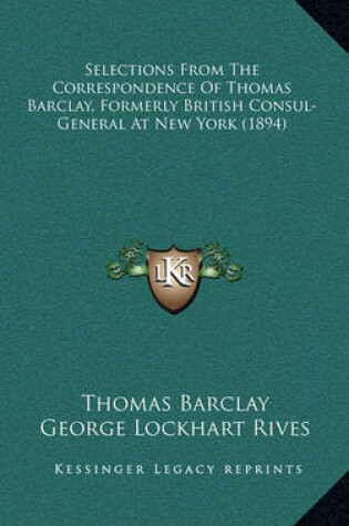 Cover of Selections from the Correspondence of Thomas Barclay, Formerly British Consul-General at New York (1894)