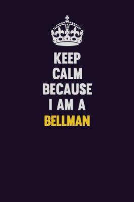 Book cover for Keep Calm Because I Am A Bellman