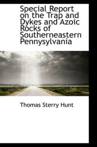 Cover of Special Report on the Trap and Dykes and Azoic Rocks of Southerneastern Pennysylvania