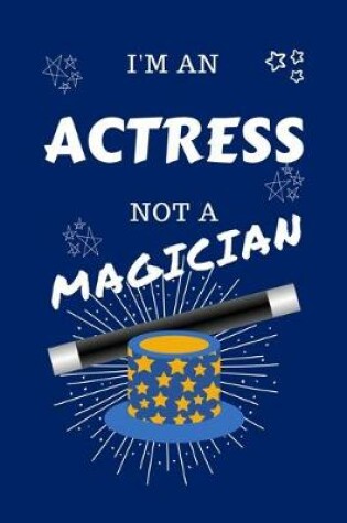 Cover of I'm An Actress Not A Magician