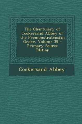 Cover of Chartulary of Cockersand Abbey of the Premonstratensian Order, Volume 39