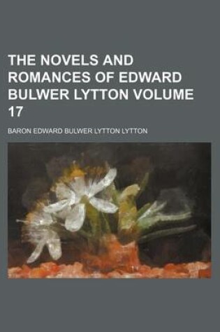 Cover of The Novels and Romances of Edward Bulwer Lytton Volume 17
