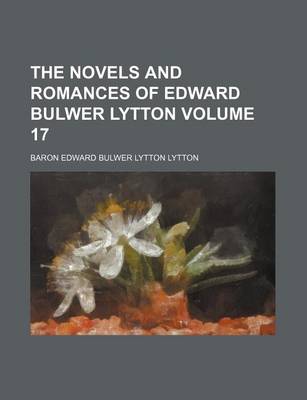 Book cover for The Novels and Romances of Edward Bulwer Lytton Volume 17