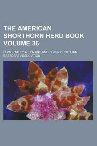 Cover of The American Shorthorn Herd Book Volume 36