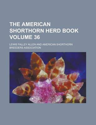 Book cover for The American Shorthorn Herd Book Volume 36