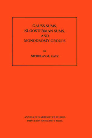 Cover of Gauss Sums, Kloosterman Sums, and Monodromy Groups. (AM-116)