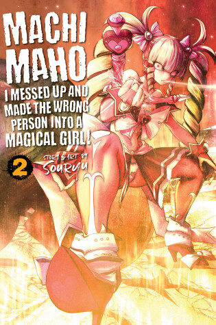 Cover of Machimaho: I Messed Up and Made the Wrong Person Into a Magical Girl! Vol. 2