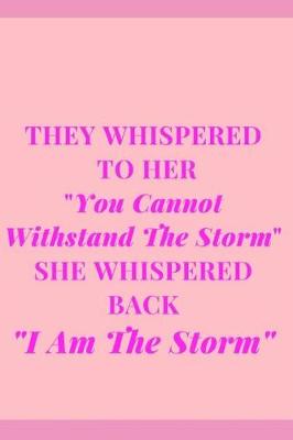 Cover of They Whispered To Her "You Cannot Withstand The Storm" She Whispered Back "I Am The Storm"
