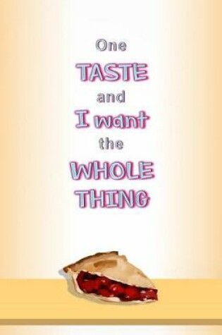 Cover of One Taste and I Want the Whole Thing