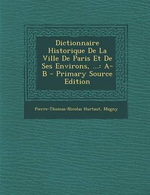 Book cover for Dictionnaire Historique de La Ville de Paris Et de Ses Environs, ...