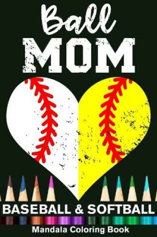 Cover of Ball Mom Baseball And Softball Mandala Coloring Book