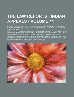 Book cover for The Law Reports (Volume 41 ); Indian Appeals. Being Cases in the Privy Council on Appeal from the East Indies