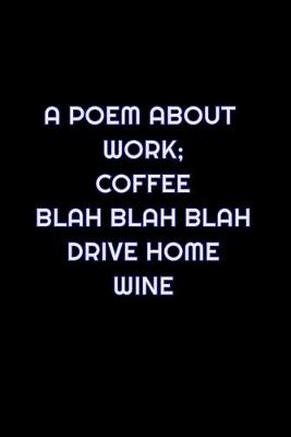 Book cover for A Poem About Work; Coffee Blah Blah Blah Drive Home Wine