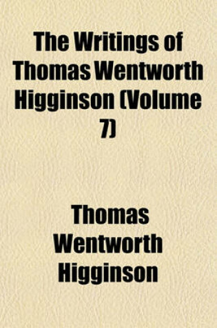 Cover of The Writings of Thomas Wentworth Higginson (Volume 7)