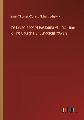 Book cover for The Expediency of Restoring At This Time To The Church Her Synodical Powers