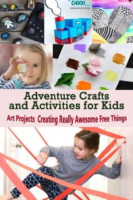 Book cover for Adventure Crafts and Activities for Kids