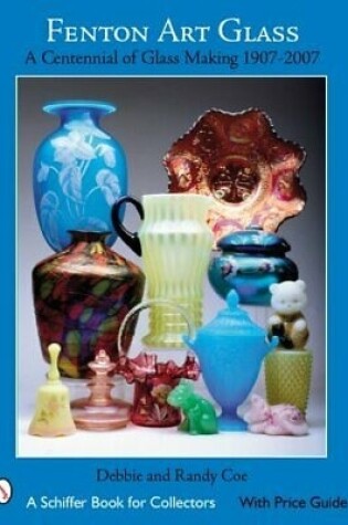 Cover of Fenton Art Glass: a Centennial of Glass Making 1907-2007