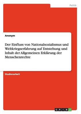 Book cover for Der Einfluss von Nationalsozialismus und Weltkriegserfahrung auf Entstehung und Inhalt der Allgemeinen Erklarung der Menschenrechte