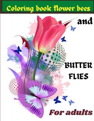 Book cover for Coloring Book Flowers Bees And Butterflies For Adults